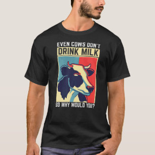 Sogar Kühe Donu2019t trinken Milch, warum sollten T-Shirt