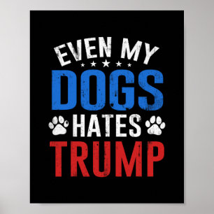Sogar mein Hund hasst Trump Anti Präsident Donald  Poster