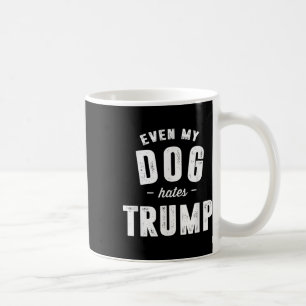 Sogar mein Hund hasst Trump gegen Präsident Donald Kaffeetasse