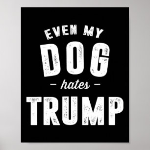 Sogar mein Hund hasst Trump gegen Präsident Donald Poster