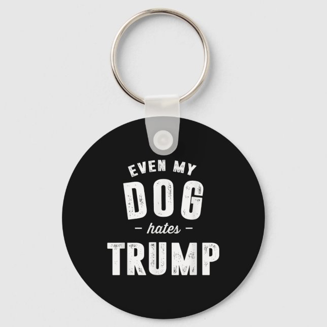 Sogar mein Hund hasst Trump gegen Präsident Donald Schlüsselanhänger (Vorderseite)