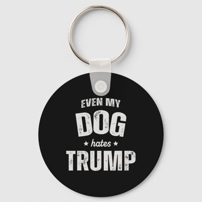 Sogar mein Hund hasst Trump gegen Präsident Donald Schlüsselanhänger (Vorderseite)