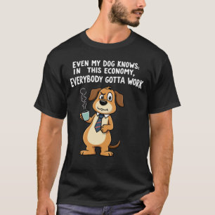 Sogar mein Hund weiß: In dieser Wirtschaft muss ma T-Shirt