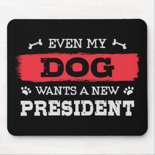 Sogar mein Hund will einen neuen Präsidenten Mousepad