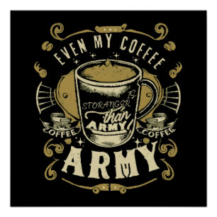 Sogar mein Kaffee ist stärker als die Armee Poster