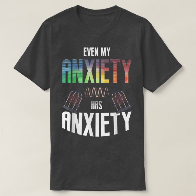 Sogar meine Angst hat Angst Mental Health Sprichwo T-Shirt (Design vorne)