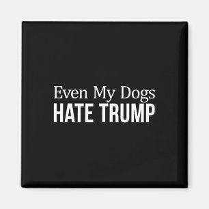 Sogar meine Hunde hassen Trump -  Magnet
