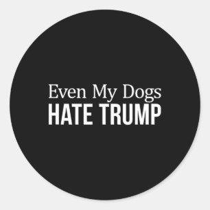 Sogar meine Hunde hassen Trump - Runder Aufkleber