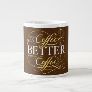 Sogar schlechter Kaffee ist besser als überhaupt k Jumbo-Tasse