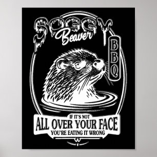 Soggy Beaver Bbq Wenn es nicht überall auf deinem Poster
