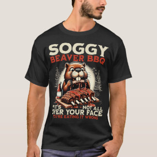 Soggy Beaver Bbq Wenn es nicht überall auf deinem T-Shirt