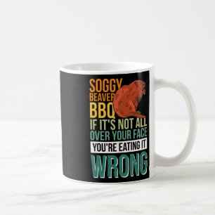Soggy Beaver Grillen, wenn es nicht ganz auf deine Kaffeetasse