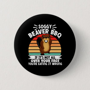 Soggy Beaver Grillen, wenn es nicht ganz auf Ihrem Button