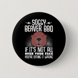 Soggy Beaver Grillen, wenn es nicht ganz auf Ihrem Button