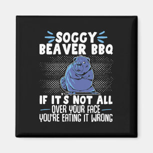 Soggy Beaver Grillen, wenn es nicht ganz auf Ihrem Magnet