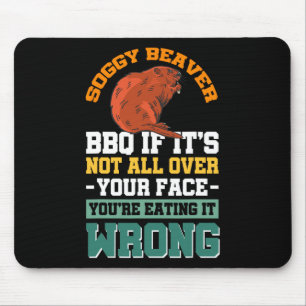 Soggy Beaver Grillen, wenn es nicht überall auf de Mousepad