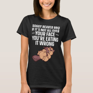 Soggy Beaver Grillen, wenn es nicht überall auf de T-Shirt