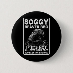 Soggy Beaver Grillen, wenn es nicht überall ist Button