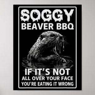 Soggy Beaver Grillen, wenn es nicht überall ist Poster
