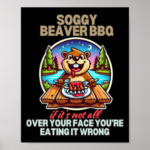 Soggy Beaver Grillen, wenn es nicht überall ist Poster