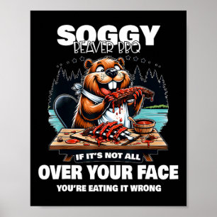 Soggy Beaver Grillen, wenn es nicht überall ist Poster