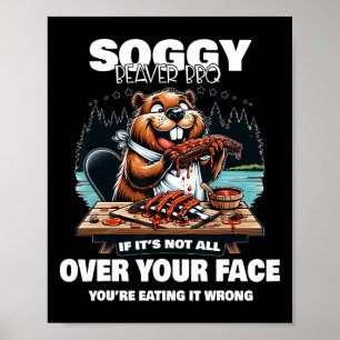Soggy Beaver Grillen, wenn es nicht überall ist Poster