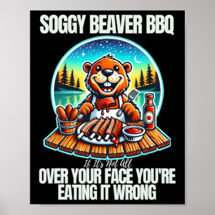 Soggy Beaver Grillen, wenn es nicht überall ist Poster