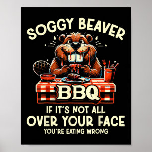 Soggy Beaver Grillen, wenn es nicht überall ist Poster