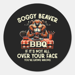 Soggy Beaver Grillen, wenn es nicht überall ist Runder Aufkleber