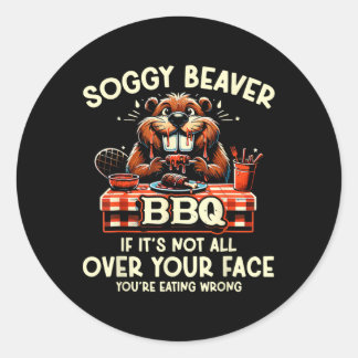 Soggy Beaver Grillen, wenn es nicht überall ist Runder Aufkleber