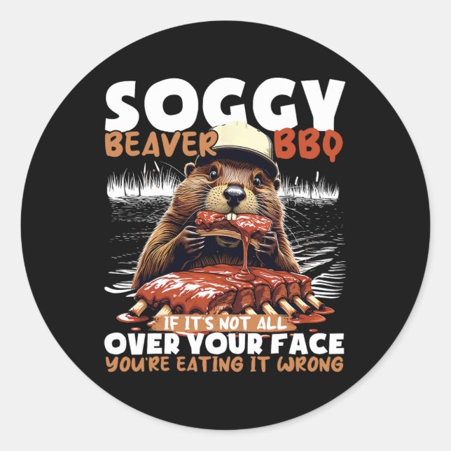 Soggy Beaver Grillen, wenn es nicht überall ist Runder Aufkleber (Vorderseite)