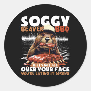 Soggy Beaver Grillen, wenn es nicht überall ist Runder Aufkleber