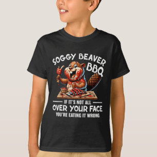 Soggy Beaver Grillen, wenn es nicht überall ist T-Shirt