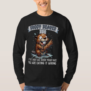 Soggy Beaver GRILLEN, wenn es nicht überall ist T-Shirt