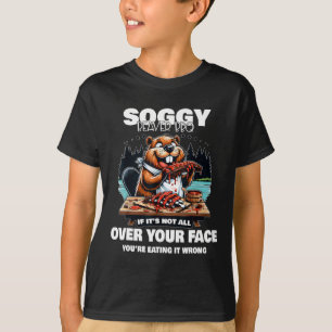Soggy Beaver Grillen, wenn es nicht überall ist T-Shirt