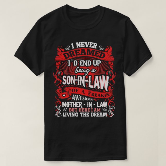Sohn im Gesetz Ich habe nie geträumt 2 T-Shirt (Design vorne)