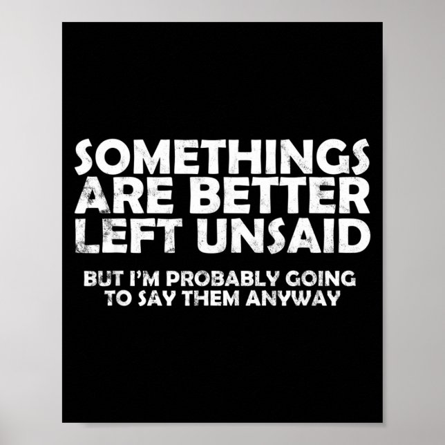 Soings Are Better Left Unsaid Funny Sarcastic Quot Poster (Vorne)