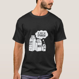 Sojamilch Er muss Spanisch sein Lustiger Veganer-S T-Shirt
