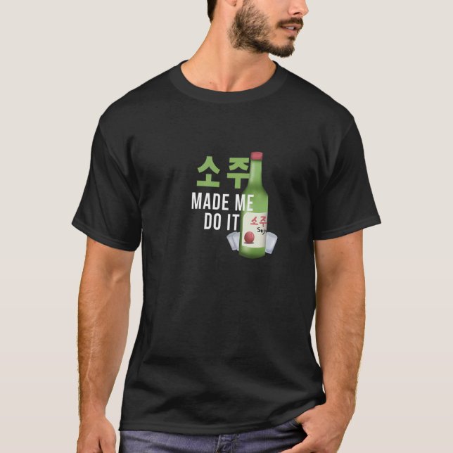 Soju ließ mich das Koreanisch machen T-Shirt (Vorderseite)