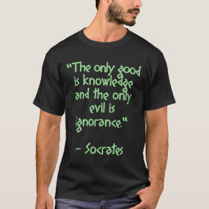 Sokrates Zitat Das einzige Gute ist Wissen und T-Shirt