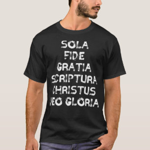 Sola Fide Gratia Scriptura Christus Deo Gloria Lat T-Shirt