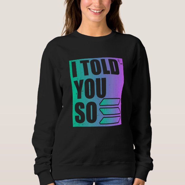 Solana Crypto ich sagte Ihnen so Sweatshirt (Vorderseite)