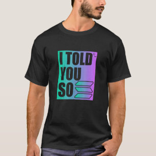 Solana Crypto ich sagte Ihnen so T-Shirt