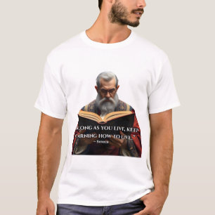 „Solange du lebst, lerne, wie man lebt.“ T-Shirt