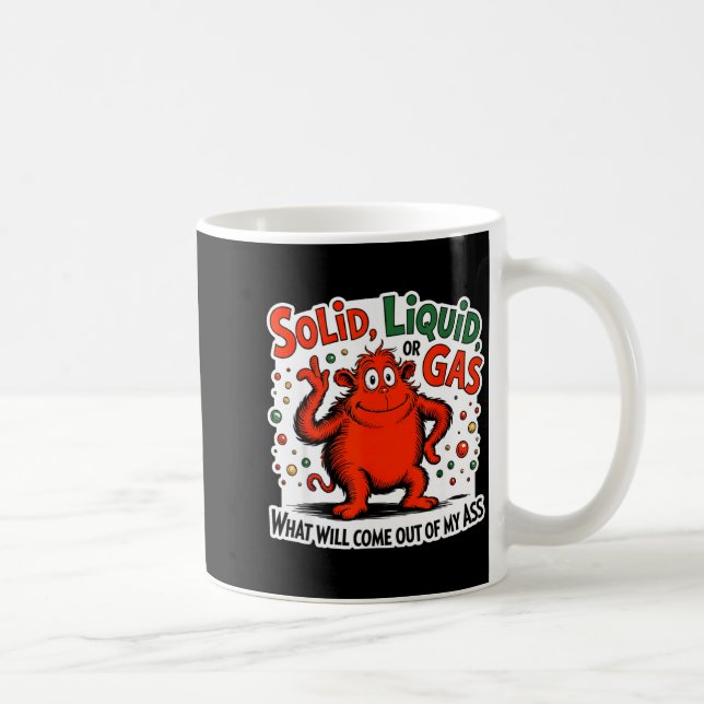 Solid Liquid Gas What Will Come Out Of My As Funny Kaffeetasse (Rechts)
