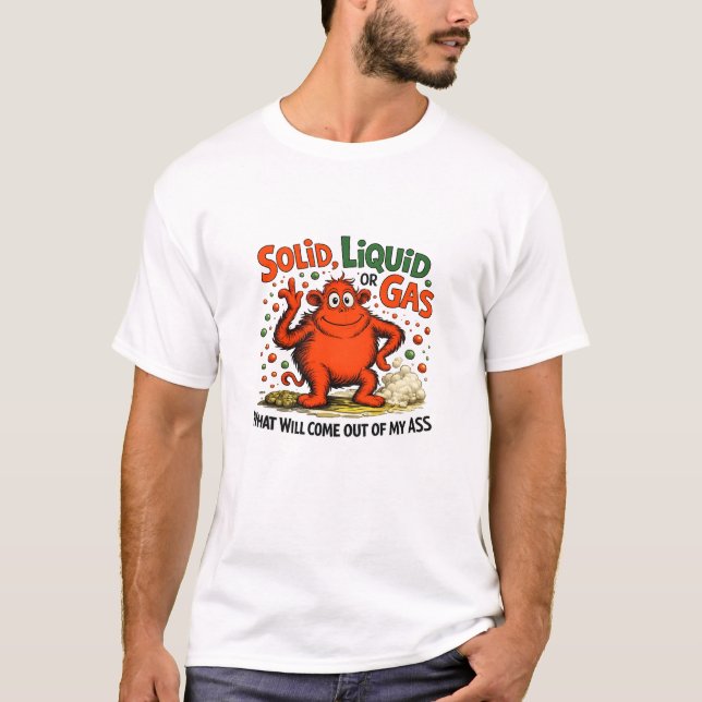Solid Liquid Or Gas - Funny Physics Science Humor T-Shirt (Vorderseite)