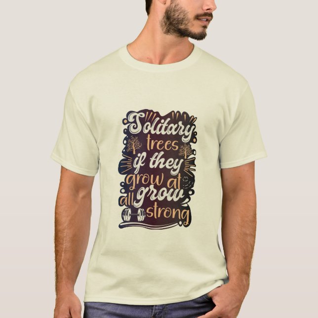 Solitärbäume, wenn sie überhaupt wachsen, wachsen  T-Shirt (Vorderseite)