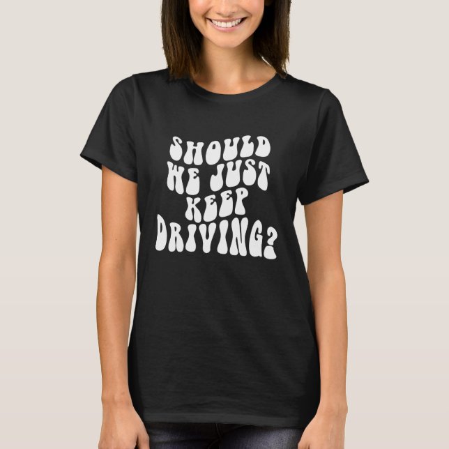 Sollen wir einfach mit Worten auf B fahren Behalte T-Shirt (Vorderseite)