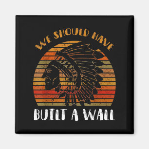 Sollte Eine Mauer Shirt Großartig Native Gebaut Ha Magnet