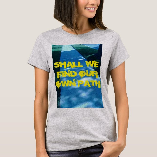 SOLLTEN WIR UNSEREN EIGENEN WEG FINDEN T-Shirt (Vorderseite)